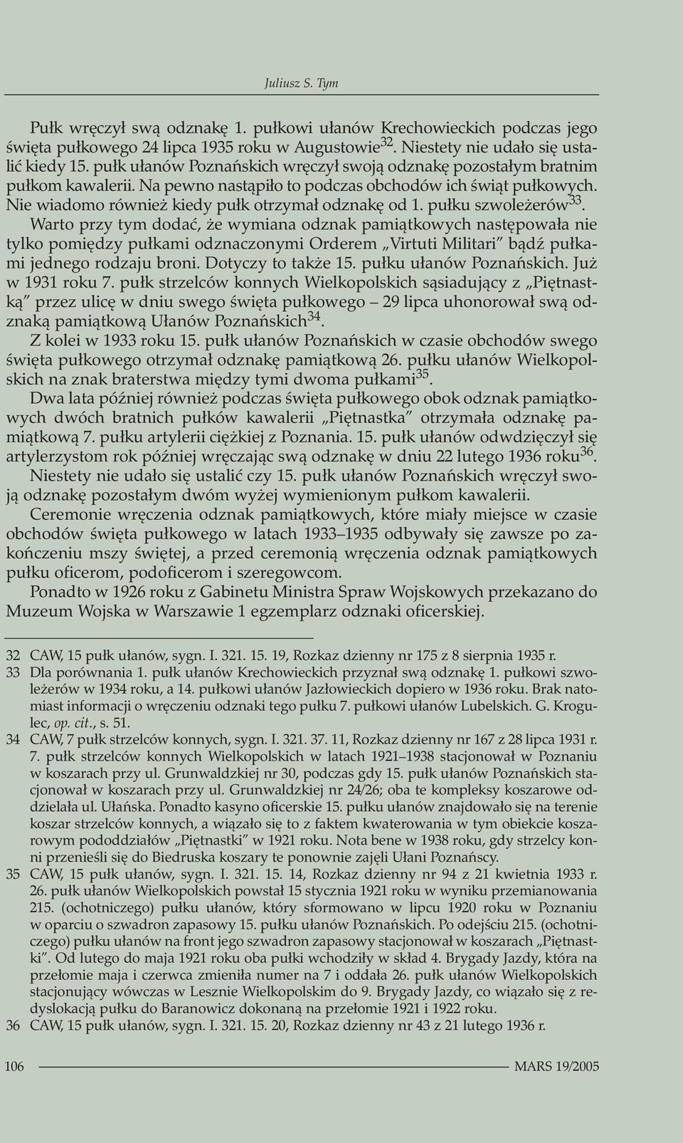 pułku szwoleżerów 33. Warto przy tym dodać, że wymiana odznak pamiątkowych następowała nie tylko pomiędzy pułkami odznaczonymi Orderem Virtuti Militari bądź pułkami jednego rodzaju broni.