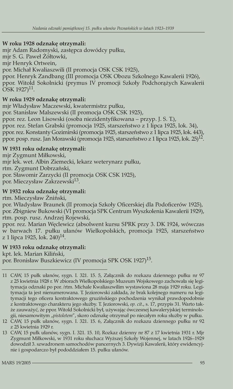 Witold Sokolnicki (prymus IV promocji Szkoły Podchorążych Kawalerii OSK 1927) 11. W roku 1929 odznakę otrzymali: mjr Władysław Maczewski, kwatermistrz pułku, por.