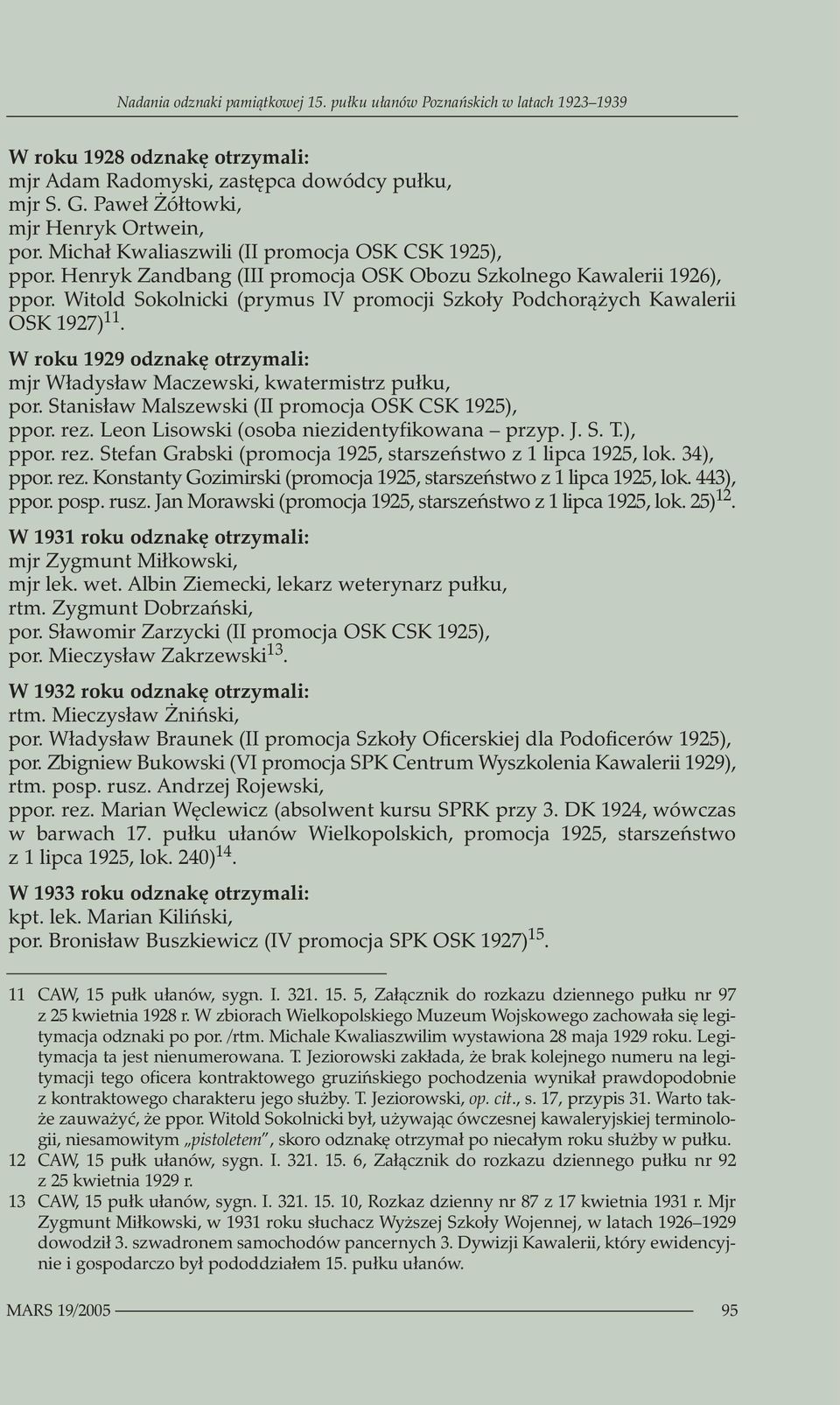 Witold Sokolnicki (prymus IV promocji Szkoły Podchorążych Kawalerii OSK 1927) 11. W roku 1929 odznakę otrzymali: mjr Władysław Maczewski, kwatermistrz pułku, por.