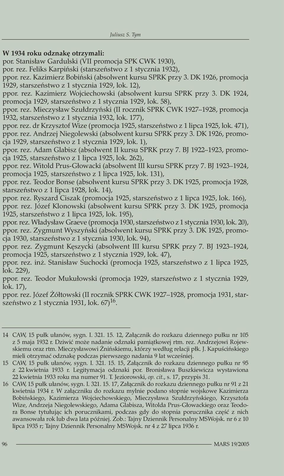 58), ppor. rez. Mieczysław Szułdrzyński (II rocznik SPRK CWK 1927 1928, promocja 1932, starszeństwo z 1 stycznia 1932, lok. 177), ppor. rez. dr Krzysztof Wize (promocja 1925, starszeństwo z 1 lipca 1925, lok.