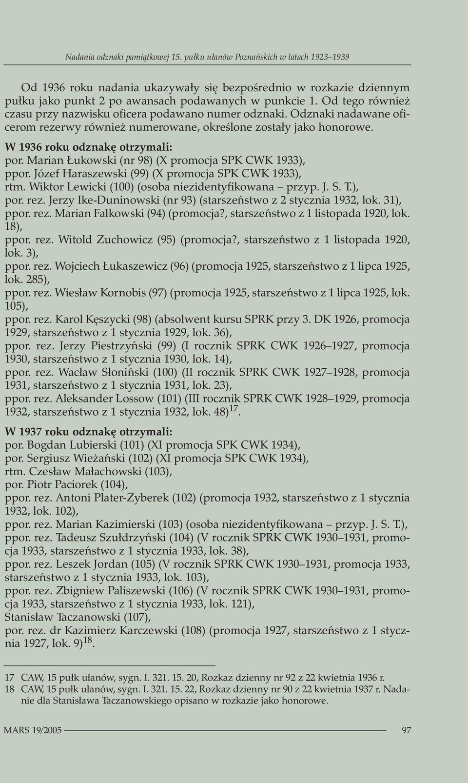 Marian Łukowski (nr 98) (X promocja SPK CWK 1933), ppor. Józef Haraszewski (99) (X promocja SPK CWK 1933), rtm. Wiktor Lewicki (100) (osoba niezidentyfikowana przyp. J. S. T.), por. rez.