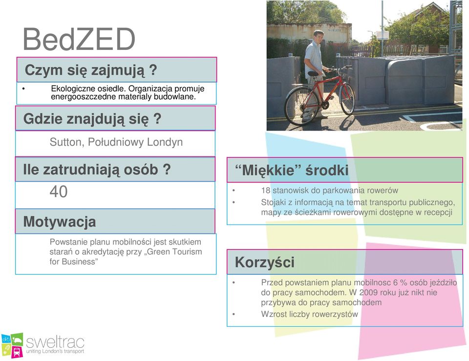 18 stanowisk do parkowania rowerów Stojaki z informacją na temat transportu publicznego, mapy ze ścieŝkami rowerowymi