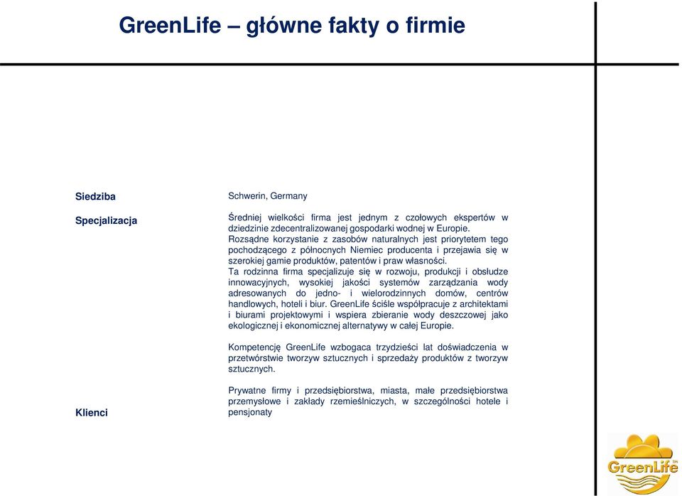 Ta rodzinna firma specjalizuje się w rozwoju, produkcji i obsłudze innowacyjnych, wysokiej jakości systemów zarządzania wody adresowanych do jedno- i wielorodzinnych domów, centrów handlowych, hoteli