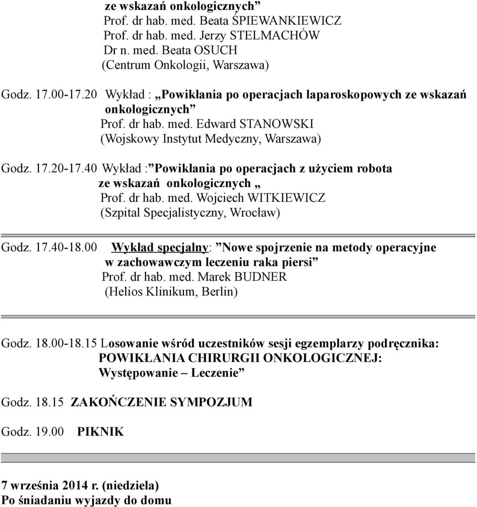 40 Wykład : Powikłania po operacjach z użyciem robota ze wskazań onkologicznych Prof. dr hab. med. Wojciech WITKIEWICZ (Szpital Specjalistyczny, Wrocław) Godz. 17.40-18.