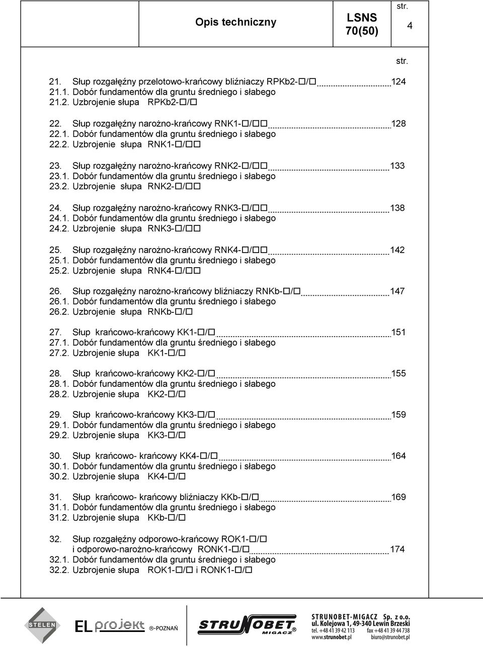 2. Uzbrojenie słupa RNK2-/ 24. Słup rozgałęźny narożno-krańcowy RNK3-/ 138 24.1. Dobór fundamentów dla gruntu średniego i słabego 24.2. Uzbrojenie słupa RNK3-/ 25.