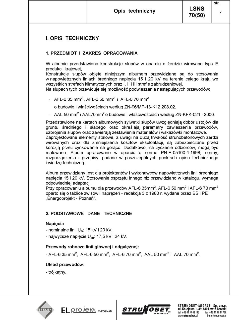 stosowania w napowietrznych liniach średniego napięcia 15 i 20 kv na terenie całego kraju we wszystkich strefach klimatycznych oraz I, II i III strefie zabrudzeniowej.