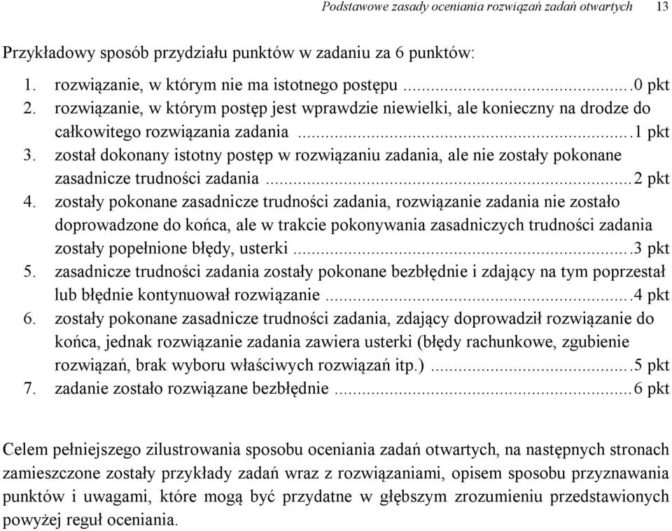 został dokonany istotny postęp w rozwiązaniu zadania, ale nie zostały pokonane zasadnicze trudności zadania... pkt 4.