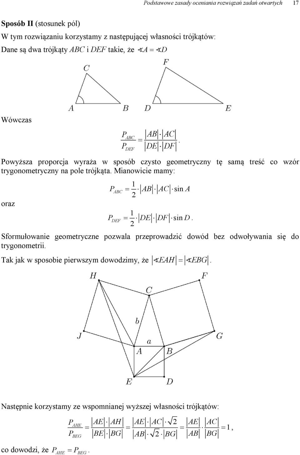 Mianowicie mamy: oraz PABC AB AC sin A PDEF DE DF sin D. Sformułowanie geometryczne pozwala przeprowadzić dowód bez odwoływania się do trygonometrii.