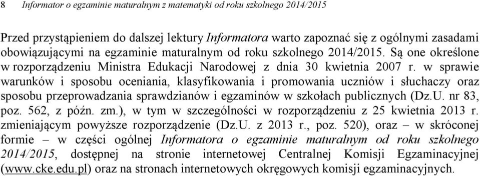 w sprawie warunków i sposobu oceniania, klasyfikowania i promowania uczniów i słuchaczy oraz sposobu przeprowadzania sprawdzianów i egzaminów w szkołach publicznych (Dz.U. nr 8, poz. 56, z późn. zm.