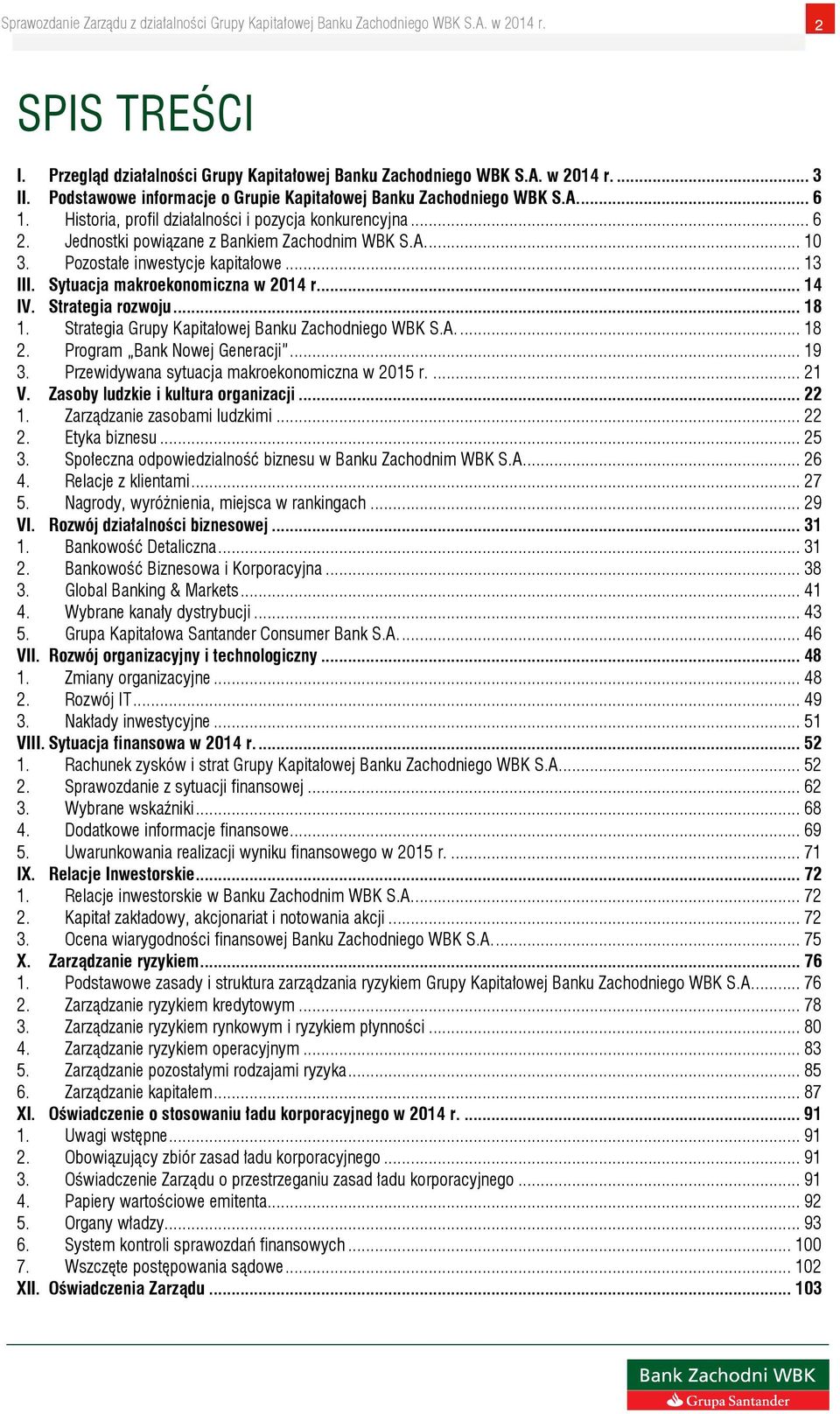 ... 14 IV. Strategia rozwoju... 18 1. Strategia Grupy Kapitałowej Banku Zachodniego WBK S.A.... 18 2. Program Bank Nowej Generacji... 19 3. Przewidywana sytuacja makroekonomiczna w 2015 r.... 21 V.