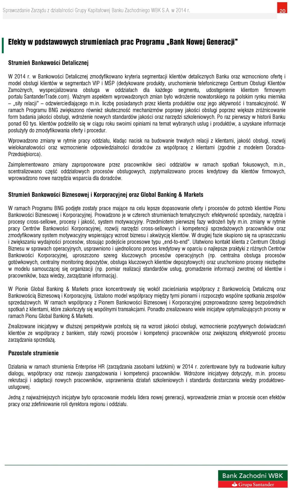 telefonicznego Centrum Obsługi Klientów Zamożnych, wyspecjalizowana obsługa w oddziałach dla każdego segmentu, udostępnienie klientom firmowym portalu SantanderTrade.com).