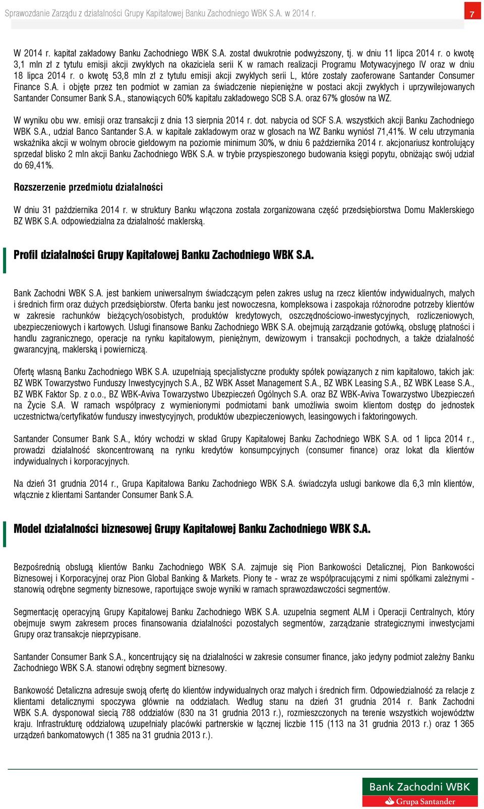 o kwotę 53,8 mln zł z tytułu emisji akcji zwykłych serii L, które zostały zaoferowane Santander Consumer Finance S.A.