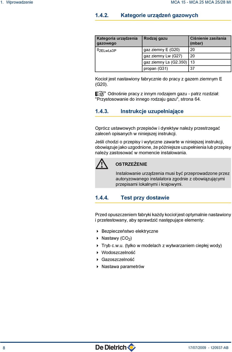 ¼ Odnośnie pracy z innym rodzajem gazu - patrz rozdział: "Przystosowanie do innego rodzaju gazu", strona 64..4.3.