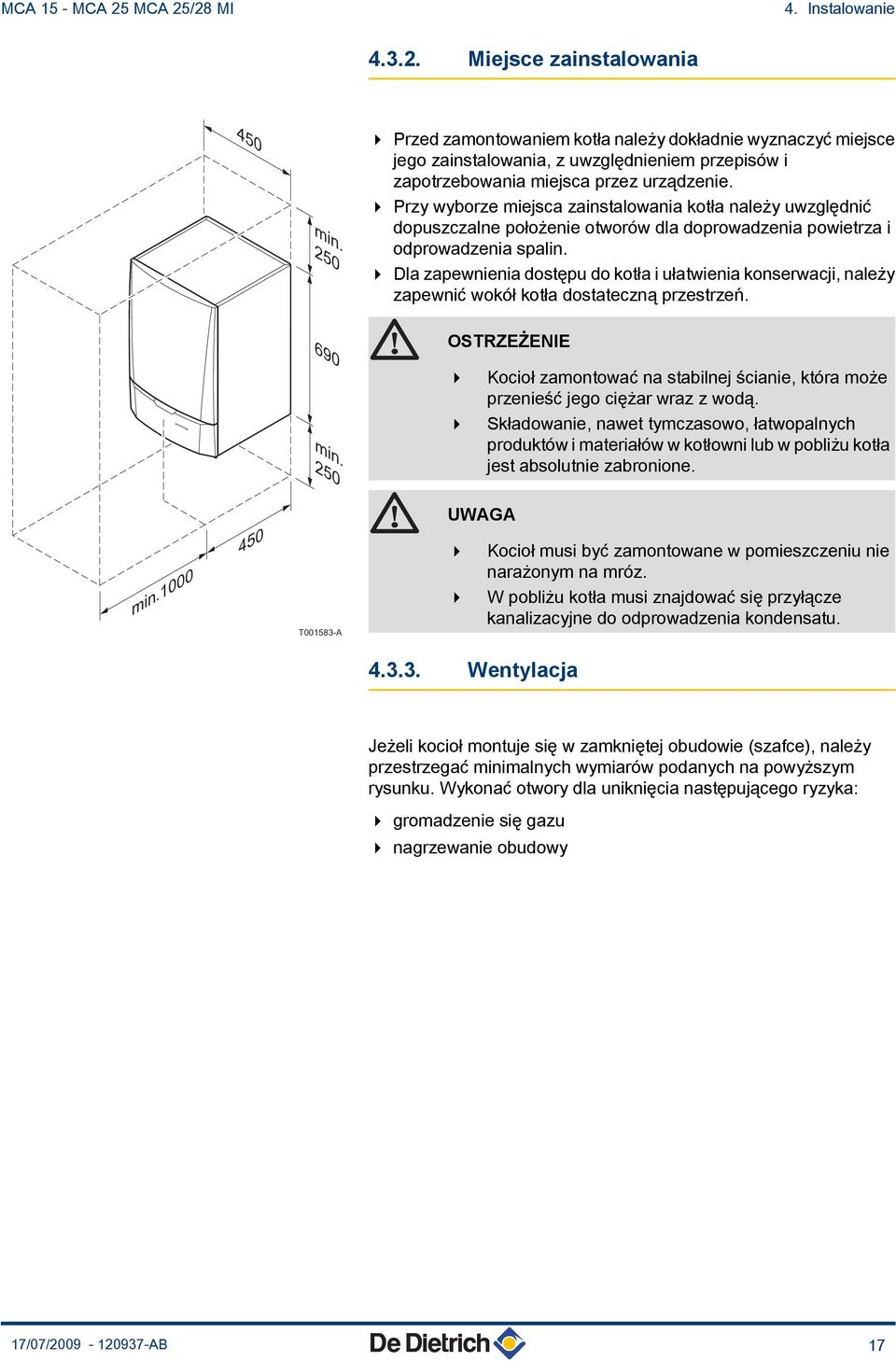 4 Przy wyborze miejsca zainstalowania kotła należy uwzględnić dopuszczalne położenie otworów dla doprowadzenia powietrza i odprowadzenia spalin.