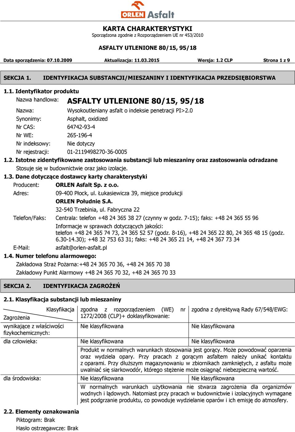 1.3. Dane dotyczące dostawcy karty charakterystyki Producent: Adres: ORLEN Asfalt Sp. z o.o. 09-400 Płock, ul. Łukasiewicza 39, miejsce produkcji ORLEN Południe S.A. 32-540 Trzebinia, ul.