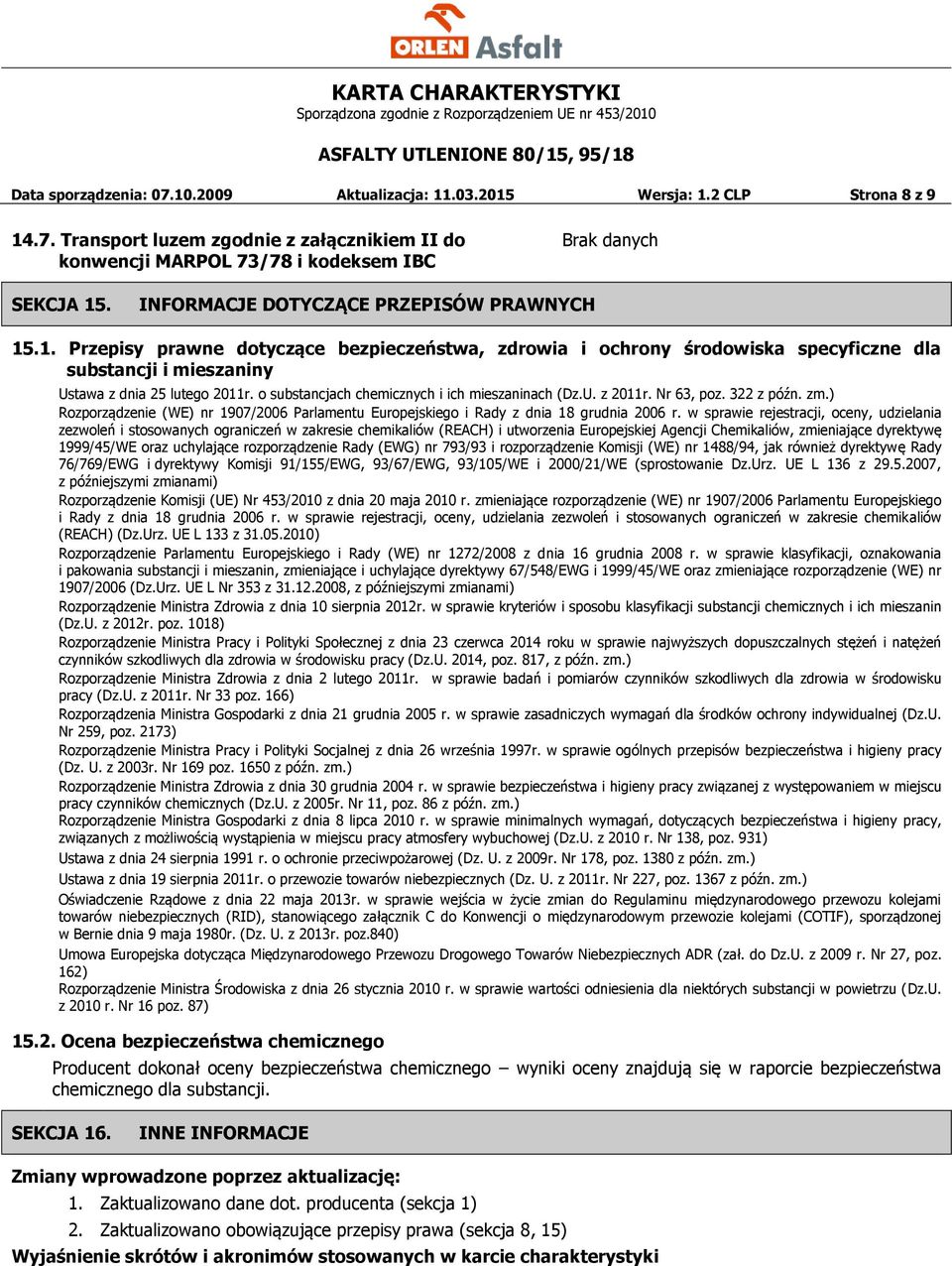 o substancjach chemicznych i ich mieszaninach (Dz.U. z 2011r. Nr 63, poz. 322 z późn. zm.) Rozporządzenie (WE) nr 1907/2006 Parlamentu Europejskiego i Rady z dnia 18 grudnia 2006 r.