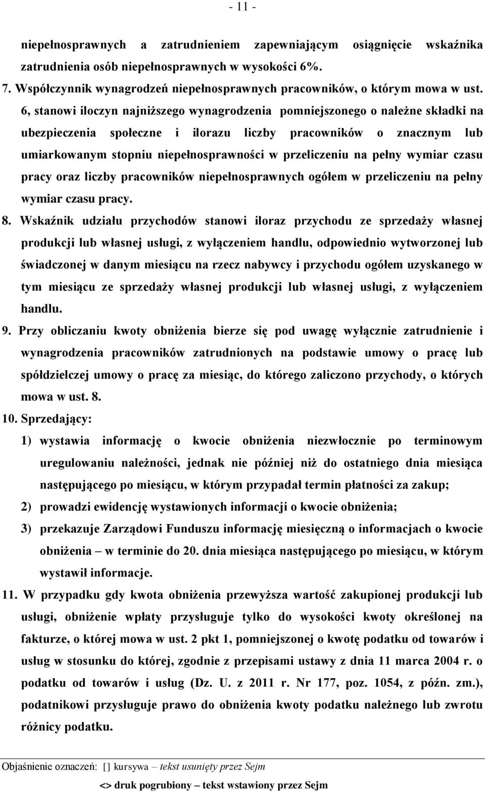 6, stanowi iloczyn najniższego wynagrodzenia pomniejszonego o należne składki na ubezpieczenia społeczne i ilorazu liczby pracowników o znacznym lub umiarkowanym stopniu niepełnosprawności w