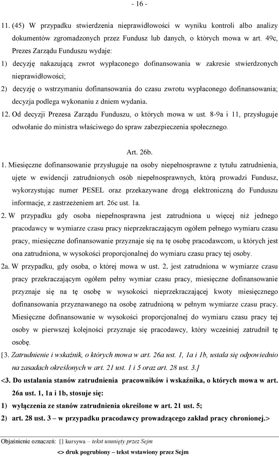 wypłaconego dofinansowania; decyzja podlega wykonaniu z dniem wydania. 12. Od decyzji Prezesa Zarządu Funduszu, o których mowa w ust.