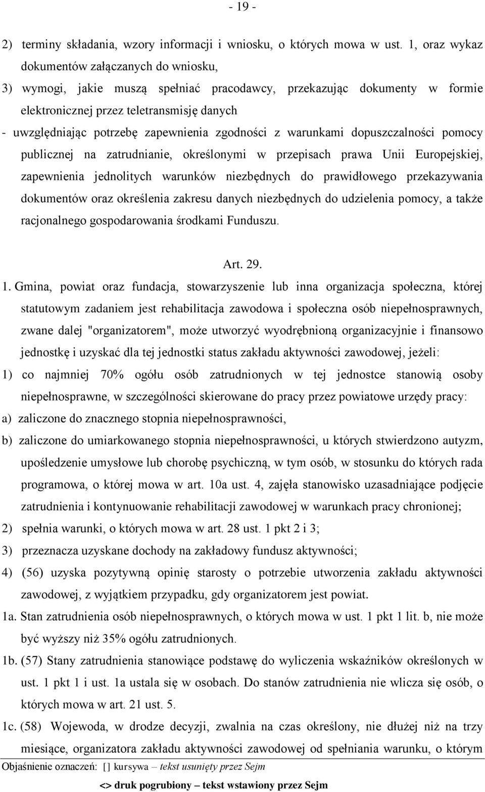 zapewnienia zgodności z warunkami dopuszczalności pomocy publicznej na zatrudnianie, określonymi w przepisach prawa Unii Europejskiej, zapewnienia jednolitych warunków niezbędnych do prawidłowego