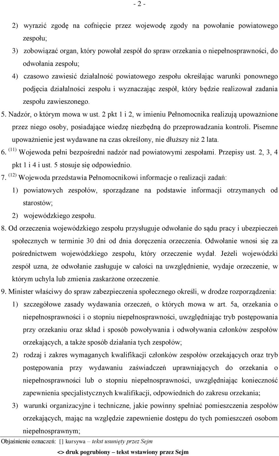 Nadzór, o którym mowa w ust. 2 pkt 1 i 2, w imieniu Pełnomocnika realizują upoważnione przez niego osoby, posiadające wiedzę niezbędną do przeprowadzania kontroli.