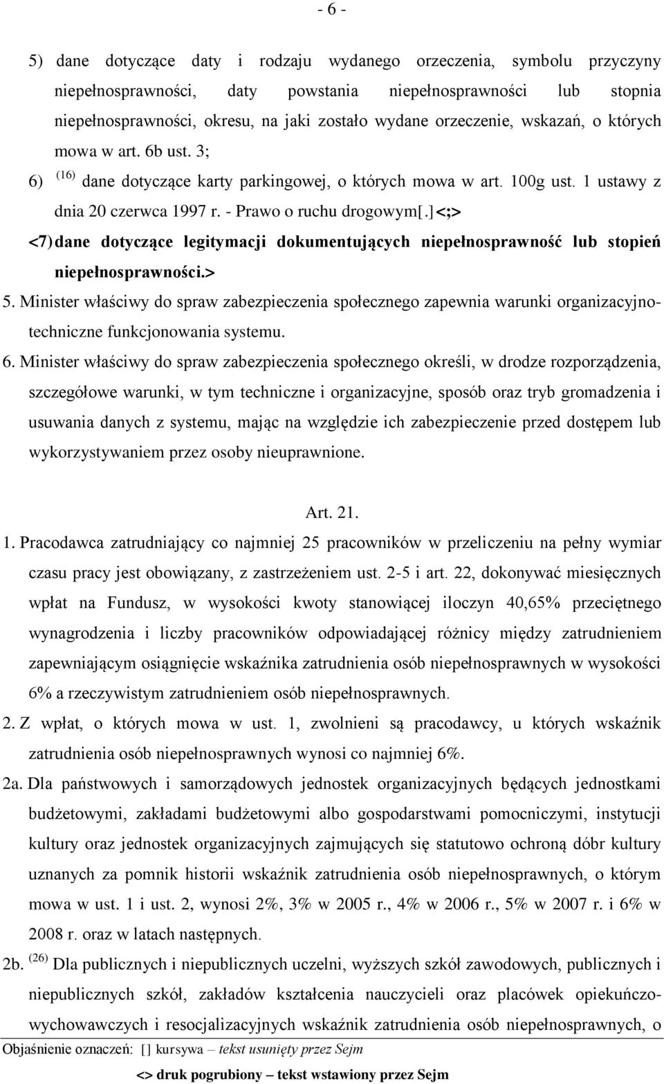 ]<;> <7) dane dotyczące legitymacji dokumentujących niepełnosprawność lub stopień niepełnosprawności.> 5.