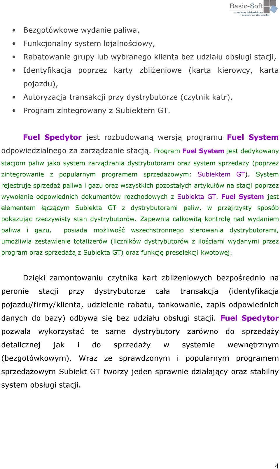 Fuel Spedytor jest rozbudowaną wersją programu Fuel System odpowiedzialnego za zarządzanie stacją.