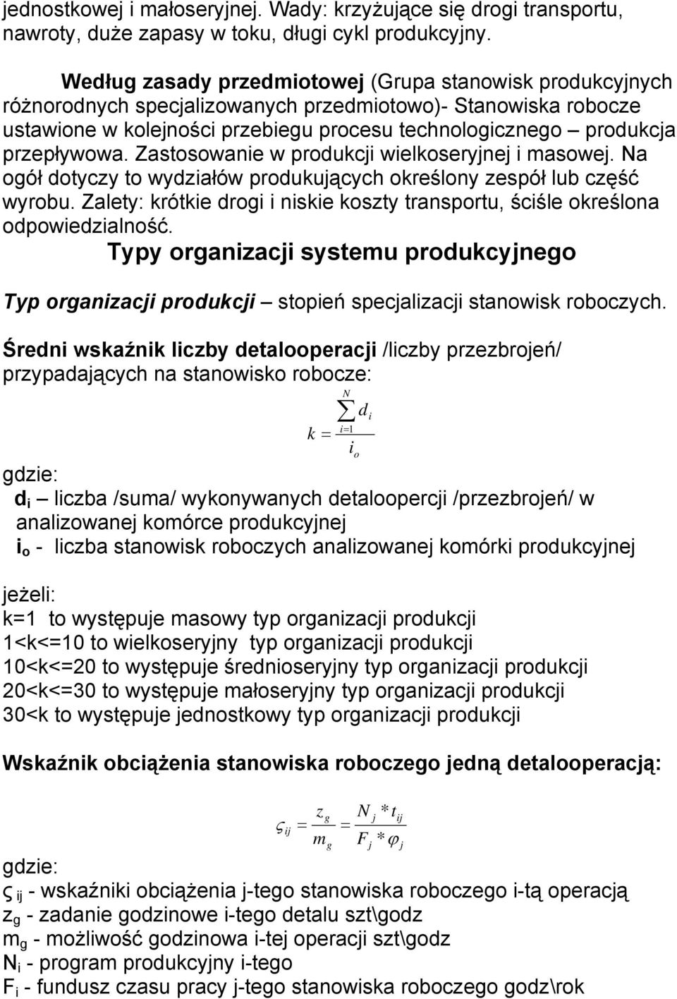 przepływowa. Zastosowanie w produkcji wielkoseryjnej i masowej. Na ogół dotyczy to wydziałów produkujących określony zespół lub część wyrobu.