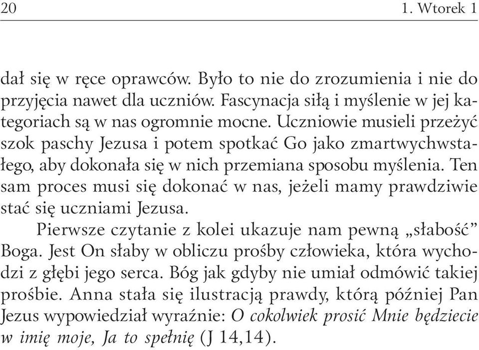 Ten sam proces musi się dokonać w nas, jeżeli mamy prawdziwie stać się uczniami Jezusa. Pierwsze czytanie z kolei ukazuje nam pewną słabość Boga.