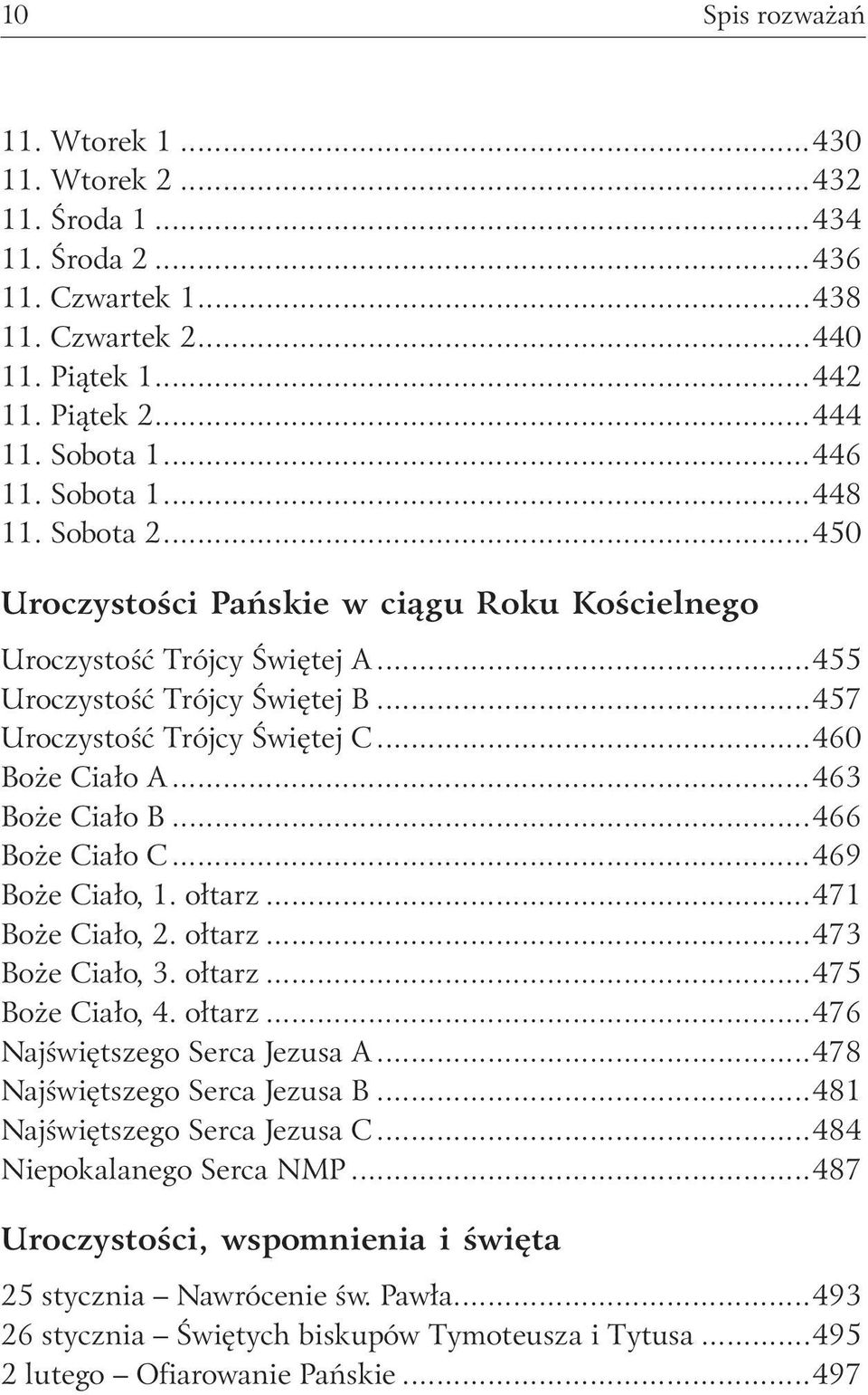 ..463 Boże Ciało B...466 Boże Ciało C...469 Boże Ciało, 1. ołtarz...471 Boże Ciało, 2. ołtarz...473 Boże Ciało, 3. ołtarz...475 Boże Ciało, 4. ołtarz...476 Najświętszego Serca Jezusa A.