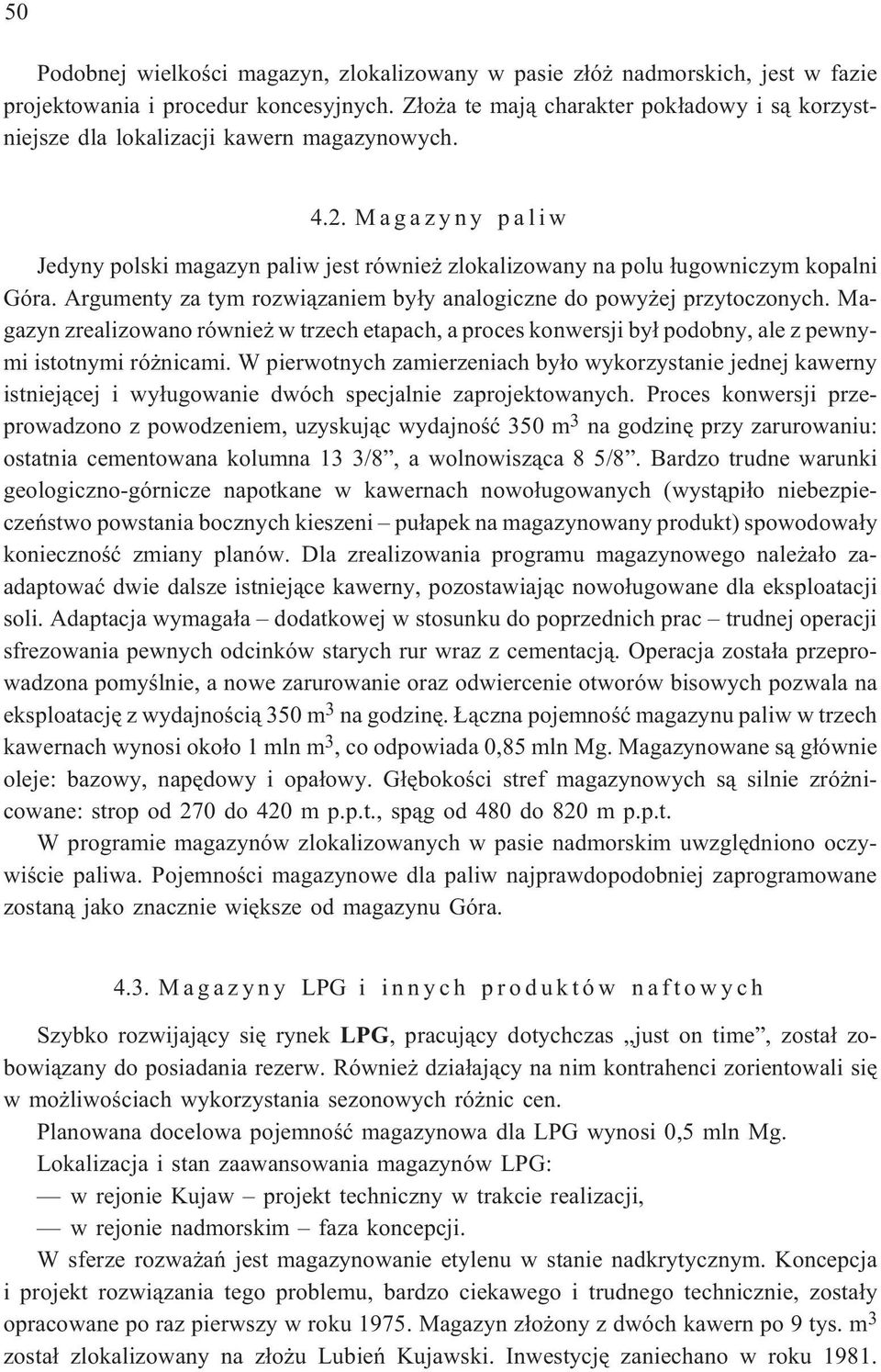 Argumenty za tym rozwi¹zaniem by³y analogiczne do powy ej przytoczonych. Magazyn zrealizowano równie w trzech etapach, a proces konwersji by³ podobny, ale z pewnymi istotnymi ró nicami.