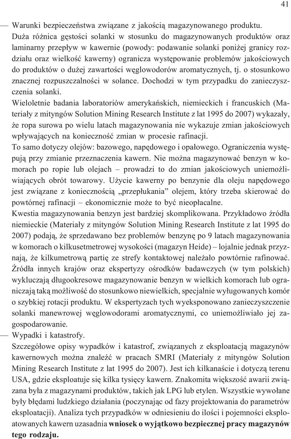 wystêpowanie problemów jakoœciowych do produktów o du ej zawartoœci wêglowodorów aromatycznych, tj. o stosunkowo znacznej rozpuszczalnoœci w solance.