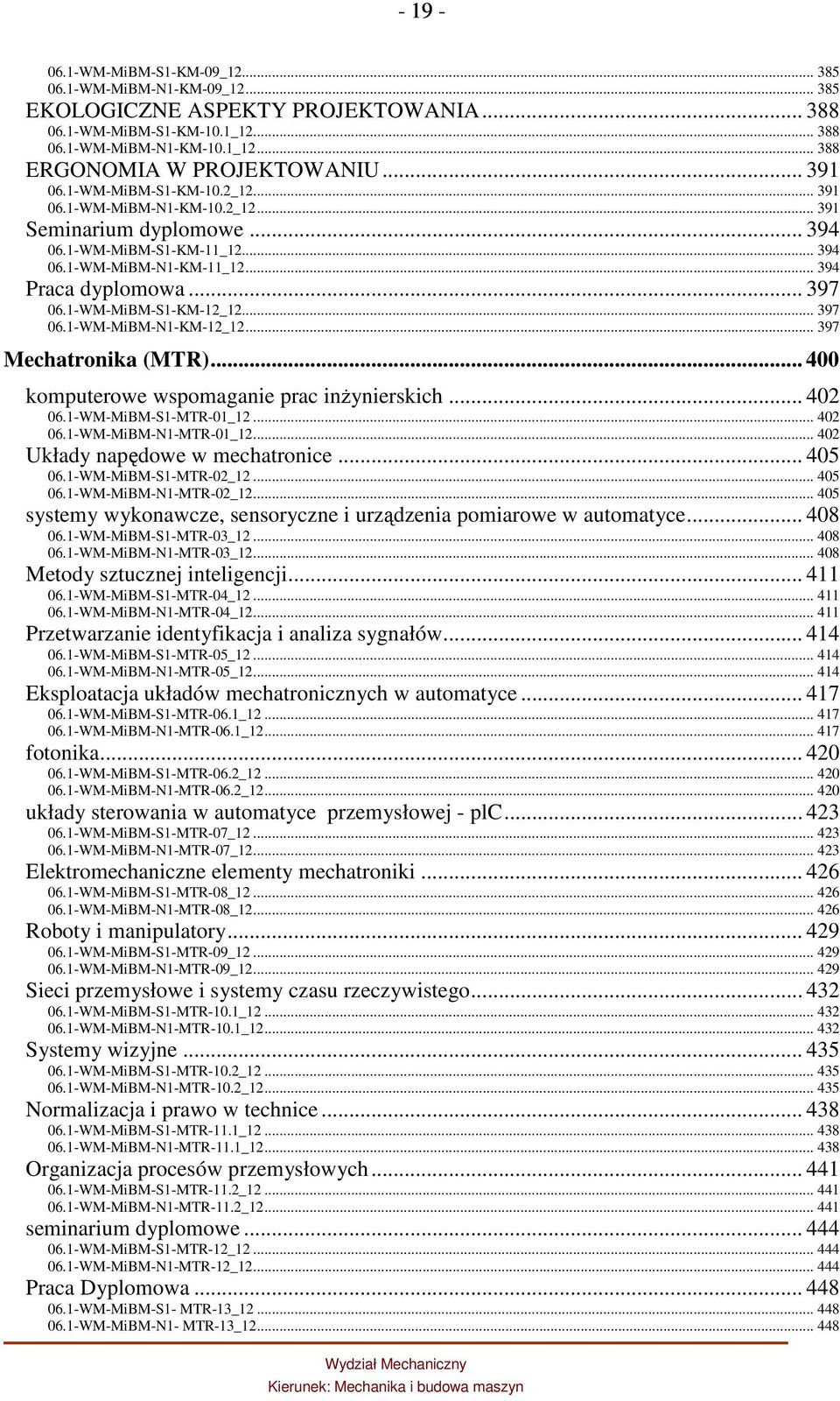 1-WM-MiBM-S1-KM-12_12... 397 06.1-WM-MiBM-N1-KM-12_12... 397 Mechatronika (MTR)... 400 komputerowe wspomaganie prac inŝynierskich... 402 06.1-WM-MiBM-S1-MTR-01_12... 402 06.1-WM-MiBM-N1-MTR-01_12.