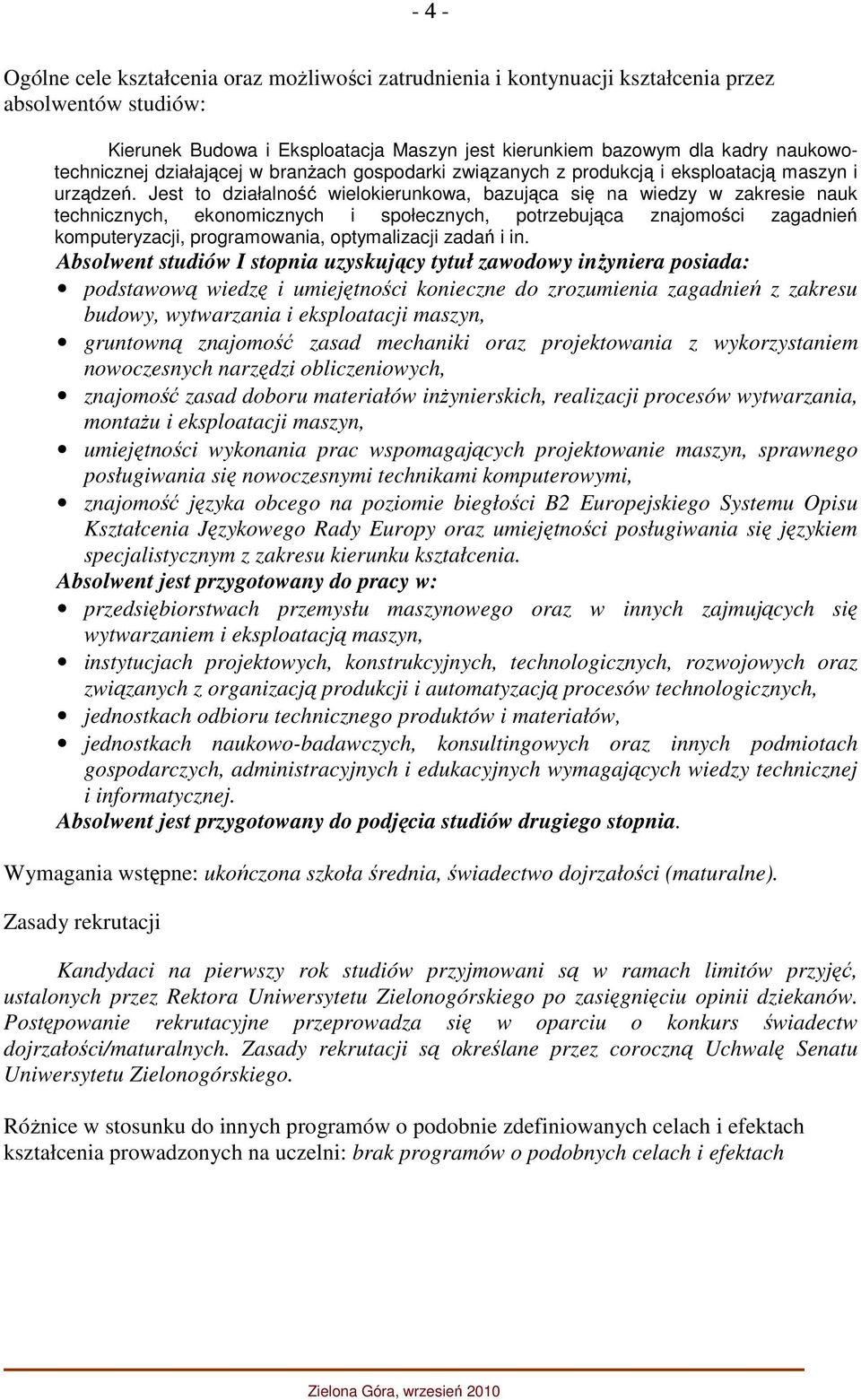 Jest to działalność wielokierunkowa, bazująca się na wiedzy w zakresie nauk technicznych, ekonomicznych i społecznych, potrzebująca znajomości zagadnień komputeryzacji, programowania, optymalizacji