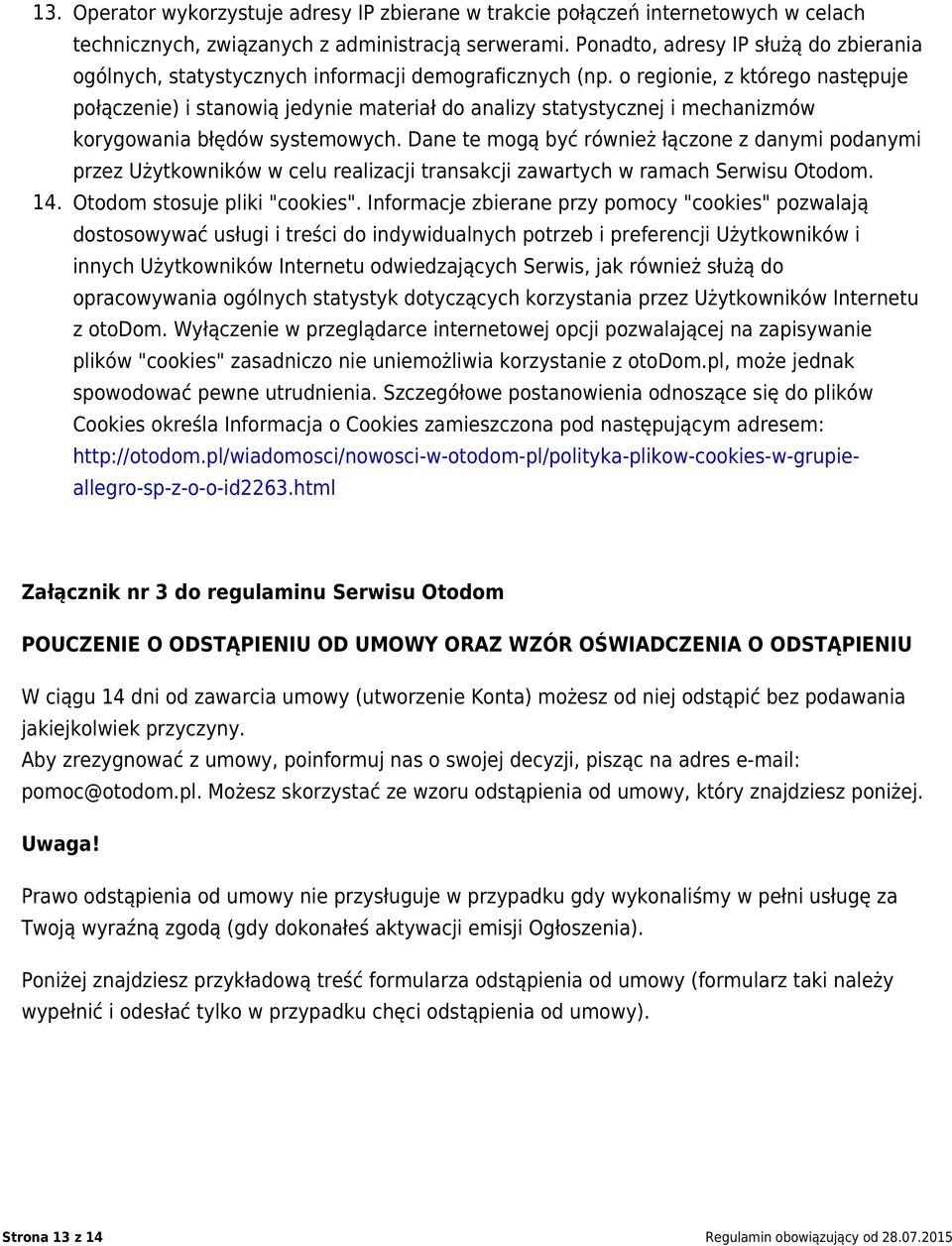 o regionie, z którego następuje połączenie) i stanowią jedynie materiał do analizy statystycznej i mechanizmów korygowania błędów systemowych.