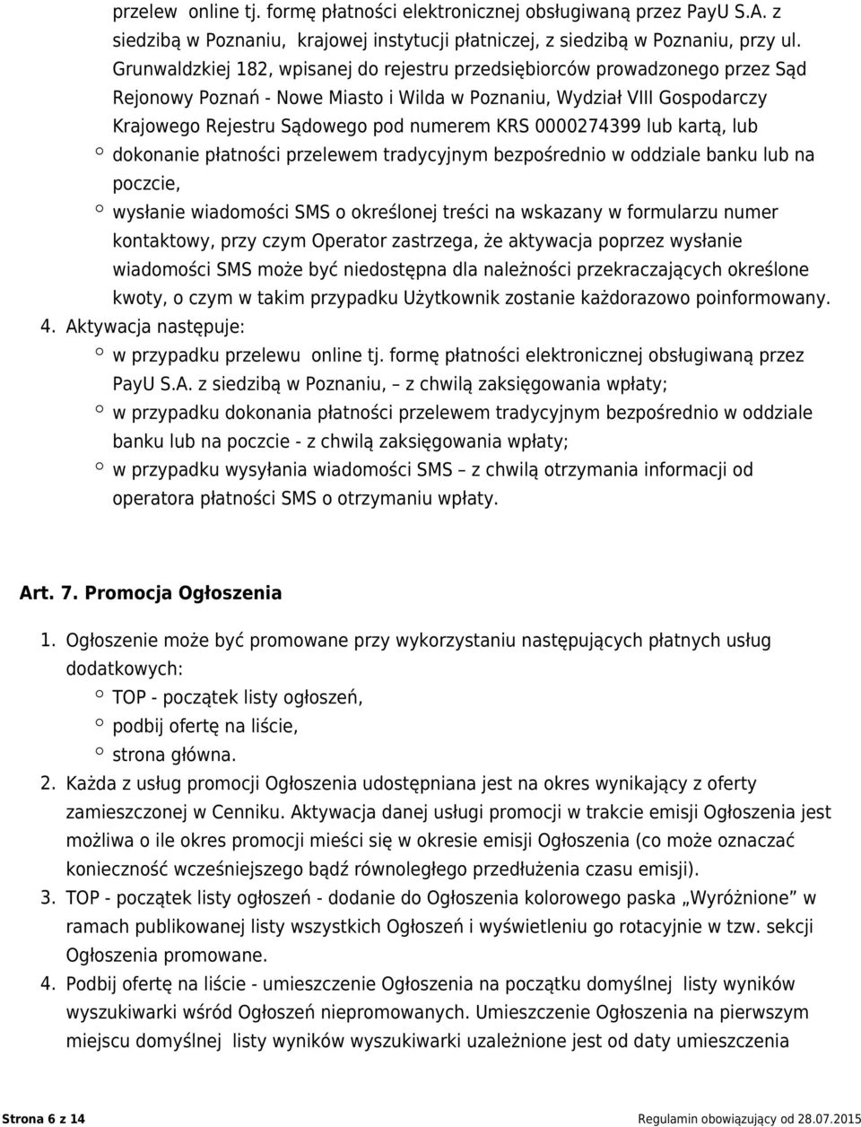 0000274399 lub kartą, lub dokonanie płatności przelewem tradycyjnym bezpośrednio w oddziale banku lub na poczcie, wysłanie wiadomości SMS o określonej treści na wskazany w formularzu numer