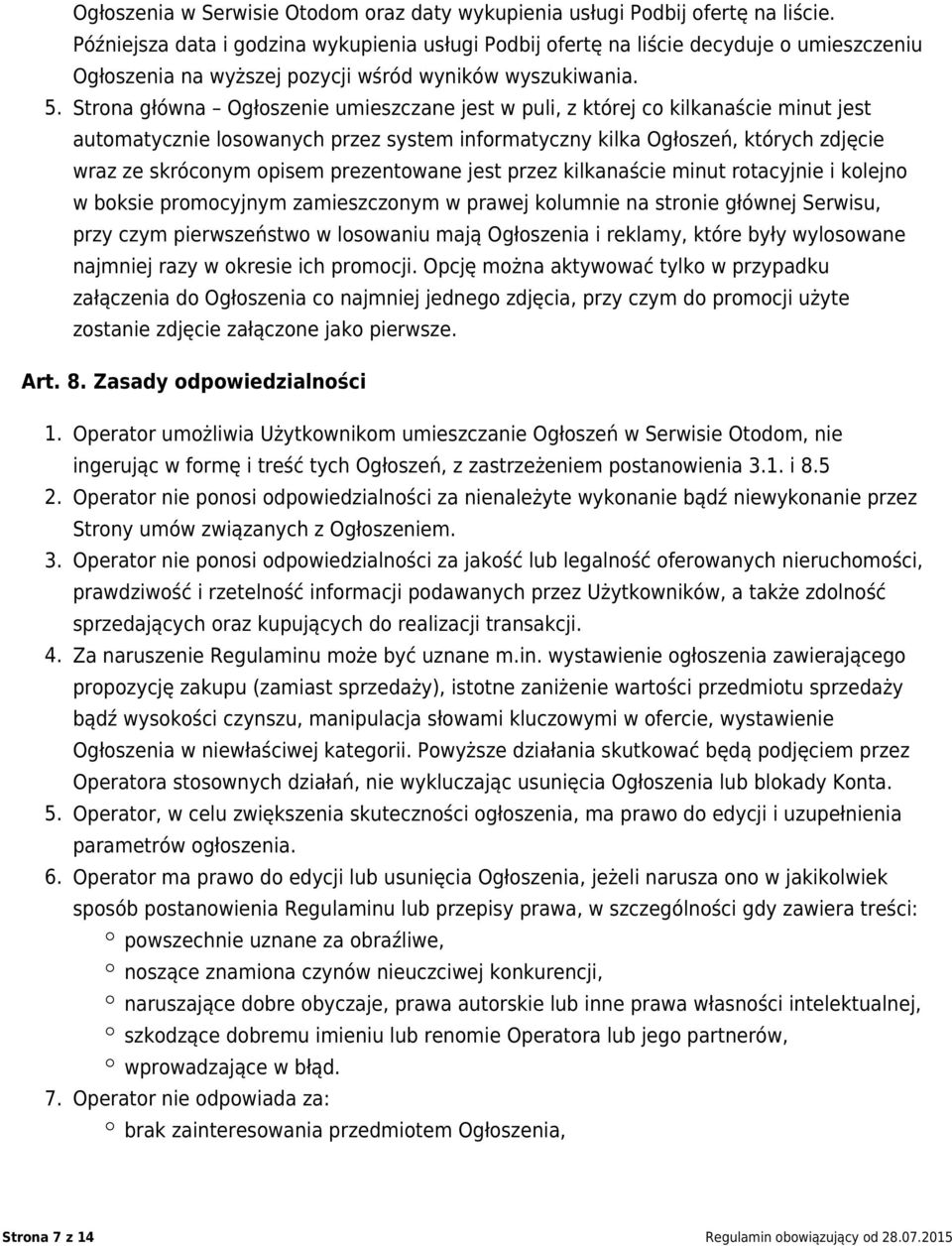 Strona główna Ogłoszenie umieszczane jest w puli, z której co kilkanaście minut jest automatycznie losowanych przez system informatyczny kilka Ogłoszeń, których zdjęcie wraz ze skróconym opisem