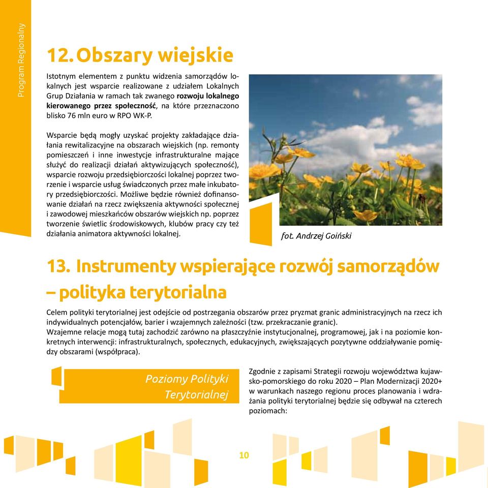 społeczność, na które przeznaczono blisko 76 mln euro w RPO WK-P. Wsparcie będą mogły uzyskać projekty zakładające działania rewitalizacyjne na obszarach wiejskich (np.