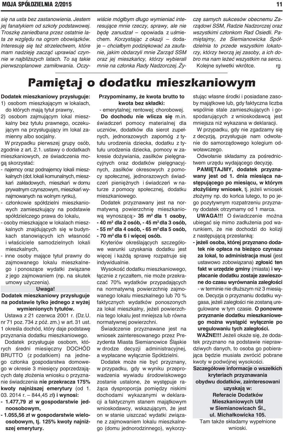 Oczywiście mógłbym długo wymieniać interesujące mnie rzeczy, sprawy, ale nie będę zanudzał opowiada z uśmiechem.