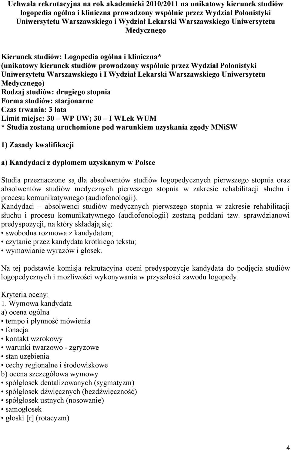 Lekarski Warszawskiego Uniwersytetu Medycznego) Rodzaj studiów: drugiego stopnia Forma studiów: stacjonarne Czas trwania: 3 lata Limit miejsc: 30 WP UW; 30 I WLek WUM * Studia zostaną uruchomione pod