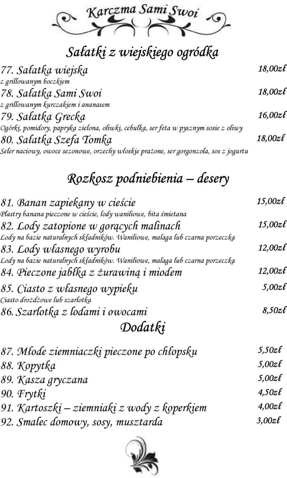 Sałatka Szefa Tomka Seler naciowy, owoce sezonowe, orzechy włoskie prażone, ser gorgonzola, sos z jogurtu 18,0 18,0 16,0 18,0 Rozkosz podniebienia desery 81.