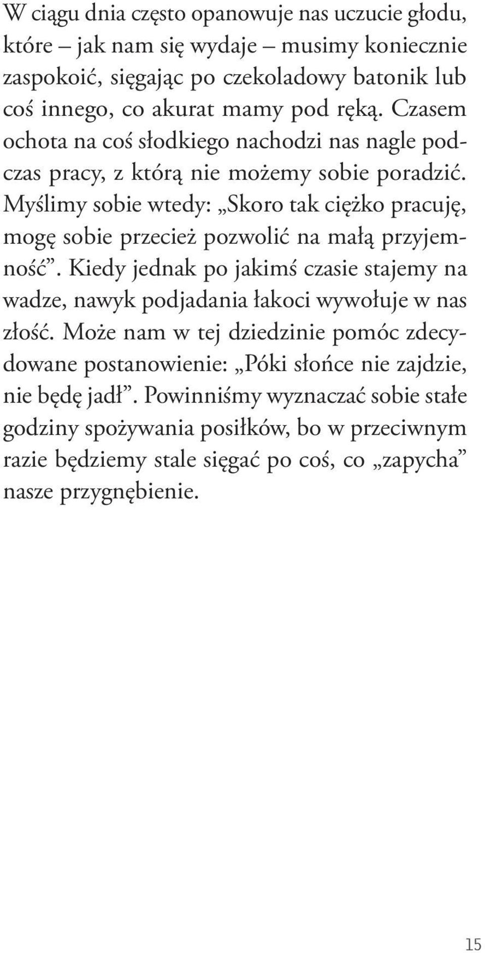 Myślimy sobie wtedy: Skoro tak ciężko pracuję, mogę sobie przecież pozwolić na małą przyjemność.