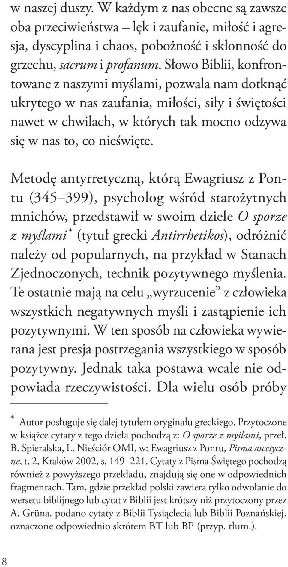 Metodę antyrretyczną, którą Ewagriusz z Pontu (345 399), psycholog wśród starożytnych mnichów, przedstawił w swoim dziele O sporze z myślami * (tytuł grecki Antirrhetikos), odróżnić należy od