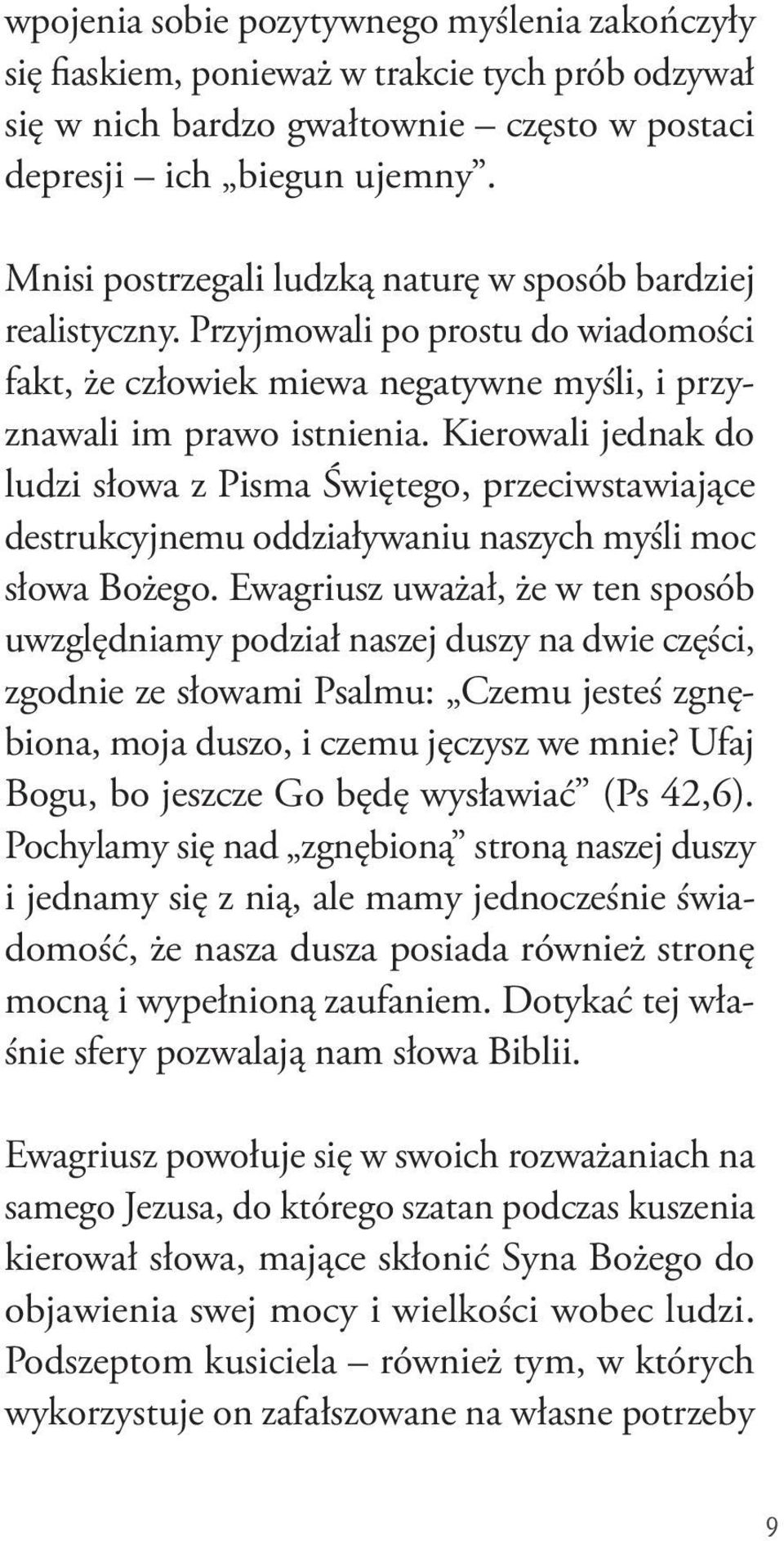 Kierowali jednak do ludzi słowa z Pisma Świętego, przeciwstawiające destrukcyjnemu oddziaływaniu naszych myśli moc słowa Bożego.