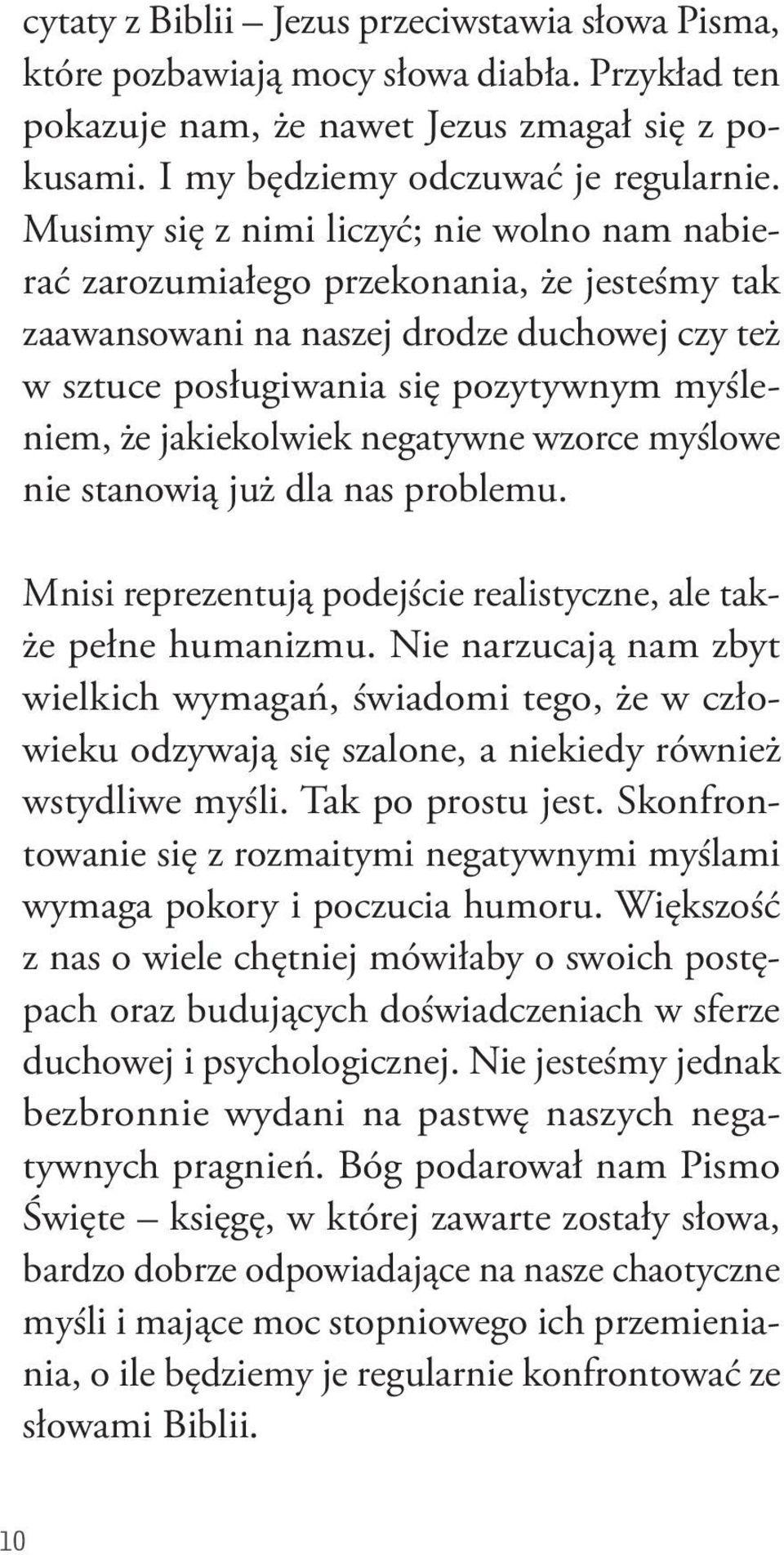 jakiekolwiek negatywne wzorce myślowe nie stanowią już dla nas problemu. Mnisi reprezentują podejście realistyczne, ale także pełne humanizmu.