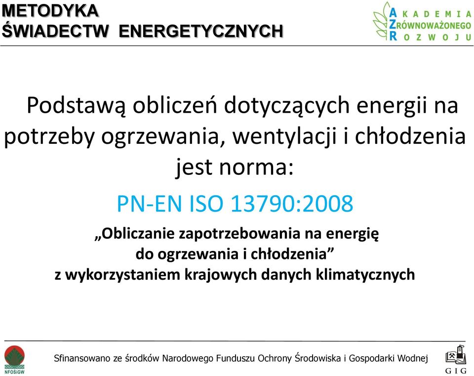 norma: PN-EN ISO 13790:2008 Obliczanie zapotrzebowania na energię