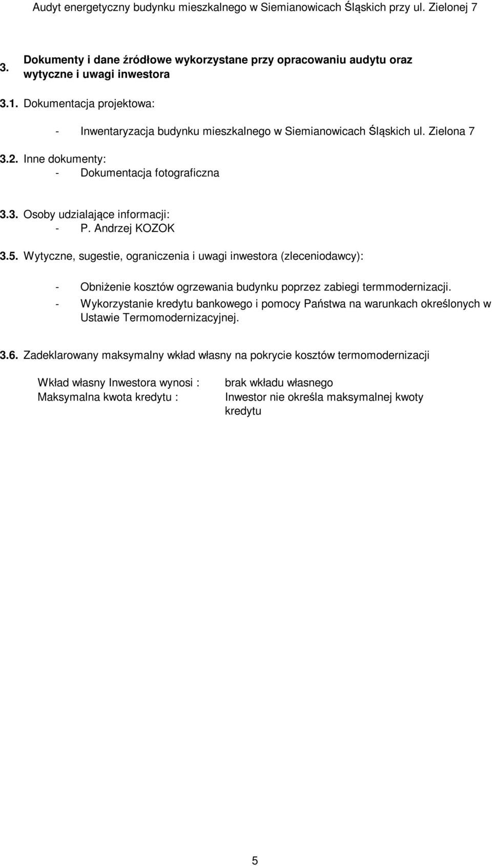 Andrzej KOZOK 3.5. Wytyczne, sugestie, ograniczenia i uwagi inwestora (zleceniodawcy): - Obniżenie kosztów ogrzewania budynku poprzez zabiegi termmodernizacji.