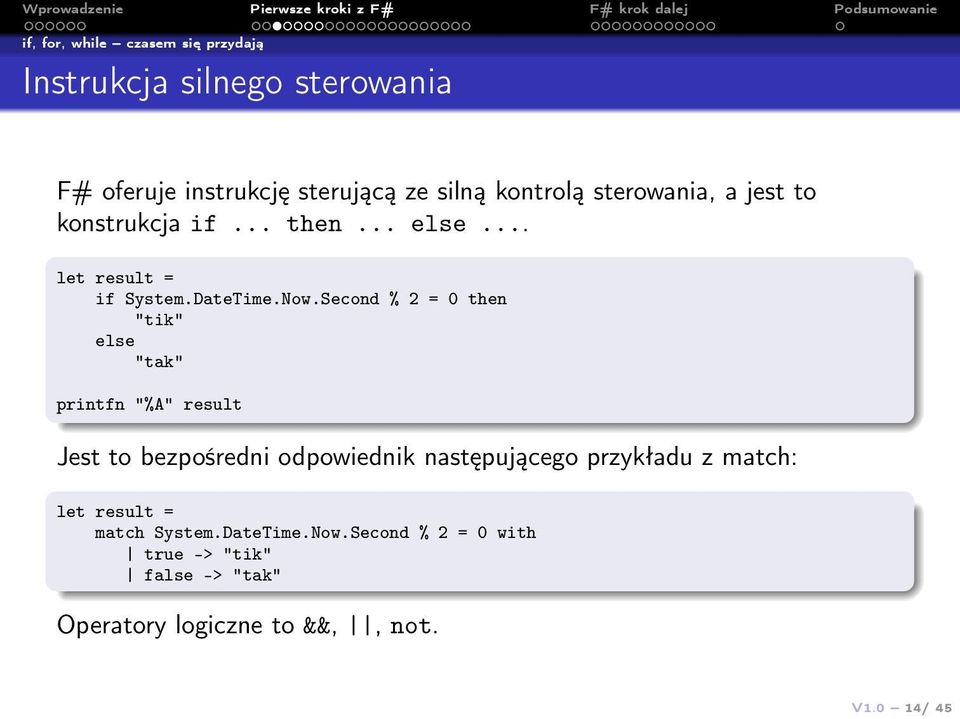 Second % 2 = 0 then "tik" else "tak" printfn "%A" result Jest to bezpośredni odpowiednik następującego przykładu z