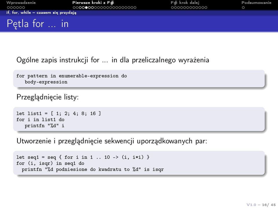 let list1 = [ 1; 2; 4; 8; 16 ] for i in list1 do printfn "%d" i Utworzenie i przeglądnięcie sekwencji