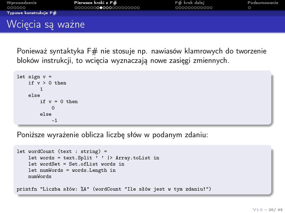 let sign v = if v > 0 then 1 else if v = 0 then 0 else -1 Poniższe wyrażenie oblicza liczbę słów w podanym zdaniu: let wordcount