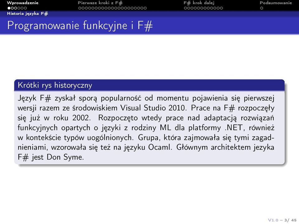 Rozpoczęto wtedy prace nad adaptacją rozwiązań funkcyjnych opartych o języki z rodziny ML dla platformy.